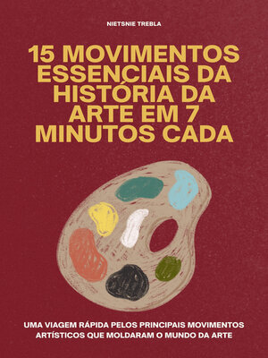 cover image of 15 Movimentos Essenciais da História da Arte em 7 Minutos Cada